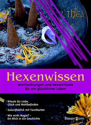 Hexenwissen. Beschwörungen und Hexenrituale für ein glückliches Leben