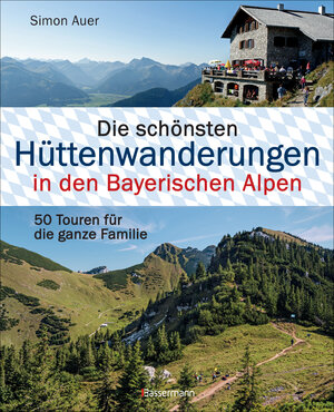 Buchcover Die schönsten Hüttenwanderungen in den Bayerischen Alpen. 50 Touren für die ganze Familie. Aktualisiert 2020. Allgäuer, Ammergauer, Berchtesgadener, Chiemgauer Alpen, Karwendel und Wettersteingebirge | Simon Auer | EAN 9783809438601 | ISBN 3-8094-3860-X | ISBN 978-3-8094-3860-1