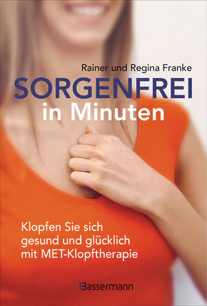 Buchcover Sorgenfrei in Minuten. Klopfen Sie sich gesund und glücklich mit MET-Klopftherapie | Rainer und Regina Franke | EAN 9783809443247 | ISBN 3-8094-4324-7 | ISBN 978-3-8094-4324-7