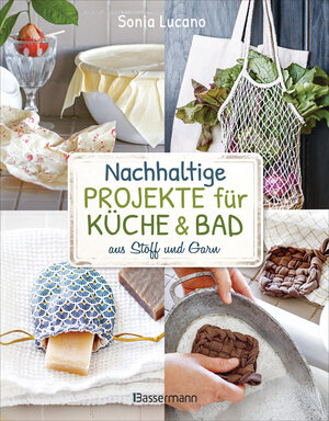 Buchcover Nachhaltige Projekte für Küche & Bad aus Stoff und Garn | Sonia Lucano | EAN 9783809445081 | ISBN 3-8094-4508-8 | ISBN 978-3-8094-4508-1