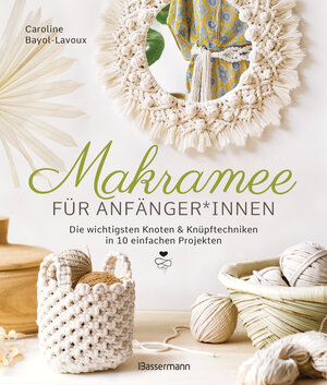 Buchcover Makramee für Anfänger*innen. Die wichtigsten Knoten & Knüpftechniken in 10 einfachen Projekten | Caroline Bayol-Lavoux | EAN 9783809447528 | ISBN 3-8094-4752-8 | ISBN 978-3-8094-4752-8