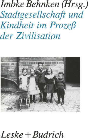 Buchcover Stadtgesellschaft und Kindheit im Prozeß der Zivilisation  | EAN 9783810007933 | ISBN 3-8100-0793-5 | ISBN 978-3-8100-0793-3