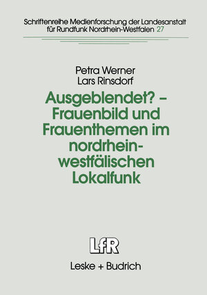 Ausgeblendet?-Frauenbild und Frauenthemen im nordrhein-westfälischen Lokalfunk (Schriftenreihe Medienforschung der Landesanstalt für Medien in NRW)