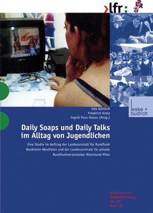 Daily Soaps und Daily Talks im Alltag von Jugendlichen: Eine Studie im Auftrag der Landesanstalt für Rundfunk Nordrhein-Westfalen und der ... der Landesanstalt für Medien in NRW)