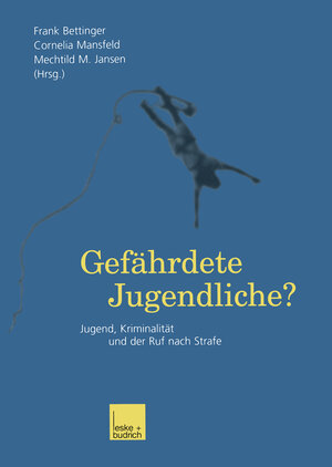 Gefährdete Jugendliche?: Jugend, Kriminalität und der Ruf Nach Strafe (German Edition)