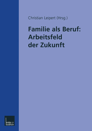 Buchcover Familie als Beruf: Arbeitsfeld der Zukunft | EAN 9783810032621 | ISBN 3-8100-3262-X | ISBN 978-3-8100-3262-1