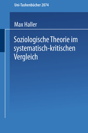 Soziologische Theorie im Systematisch-Kritischen Vergleich: Systematisch-Kritischer Vergleich Zeitgenössischer Sozialtheorien und Versuch einer . . . ... und Karl Popper (Universitätstaschenbücher)