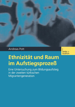 Buchcover Ethnizität und Raum im Aufstiegsprozeß | Andreas Pott | EAN 9783810035981 | ISBN 3-8100-3598-X | ISBN 978-3-8100-3598-1