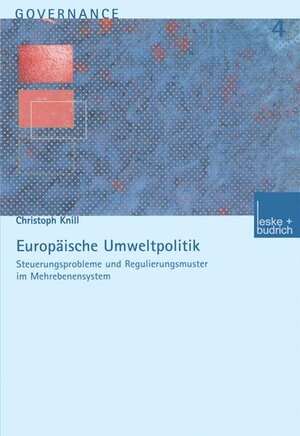 Europäische Umweltpolitik. Steuerungsprobleme und Regulierungsmuster im Mehrebenensystem (Governance)