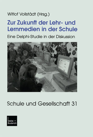 Zur Zukunft der Lehr- und Lernmedien in der Schule: Eine Delphi-Studie in der Diskussion (Schule und Gesellschaft)