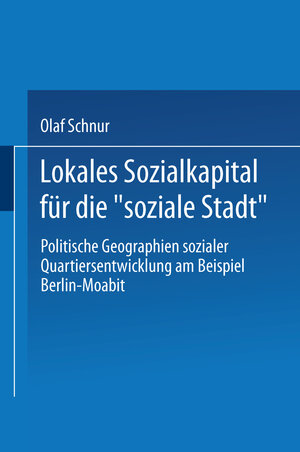 Buchcover Lokales Sozialkapital für die „soziale Stadt“ | Olaf Schnur | EAN 9783810038463 | ISBN 3-8100-3846-6 | ISBN 978-3-8100-3846-3