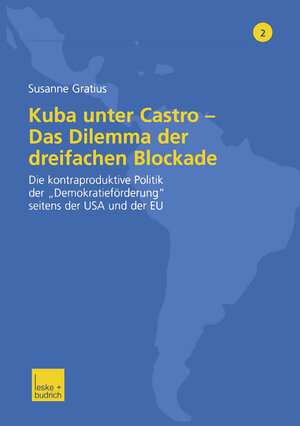 Kuba unter Castro - Das Dilemma der Dreifachen Blockade: Die Kontraproduktive Politik der 