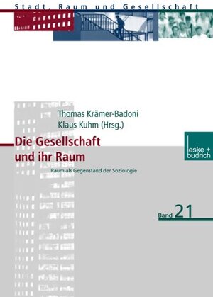 Die Gesellschaft und ihr Raum: Raum als Gegenstand der Soziologie (Stadt, Raum und Gesellschaft)