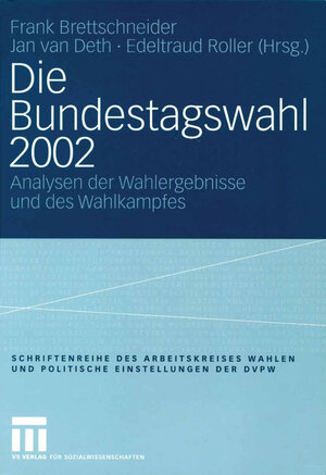 Die Bundestagswahl 2002: Analysen der Wahlergebnisse und des Wahlkampfes (Veröffentlichung des Arbeitskreises 