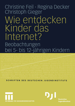 Wie entdecken Kinder das Internet?: Beobachtungen bei 5- bis 12-jährigen Kindern (DJI Kinder)