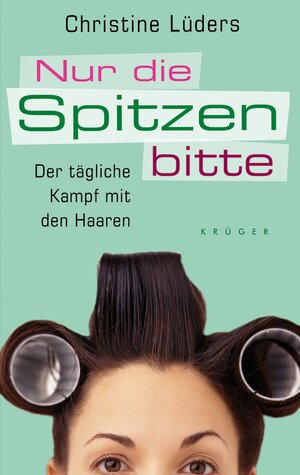 Nur die Spitzen bitte. Der tägliche Kampf mit den Haaren