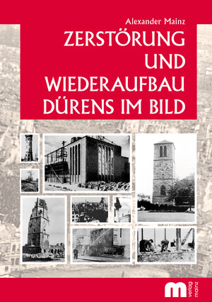 Buchcover Zerstörung und Wiederaufbau Dürens im Bild | Alexander Mainz | EAN 9783810700520 | ISBN 3-8107-0052-5 | ISBN 978-3-8107-0052-0