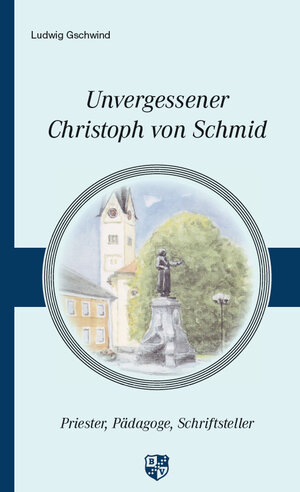 Buchcover Unvergessener Christoph von Schmid | Ludwig Gschwind | EAN 9783810702500 | ISBN 3-8107-0250-1 | ISBN 978-3-8107-0250-0
