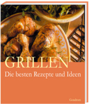 Grillen. Die besten Rezepte und Ideen