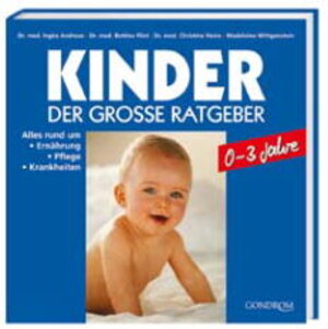 Kinder. Der grosse Ratgeber. 0 - 3 Jahre. Alles rund um Ernährung, Pflege, Krankheiten