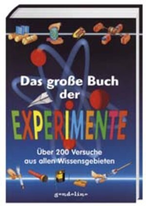 Das große Buch der Experimente: Über 200 spannende Versuche, die klüger machen