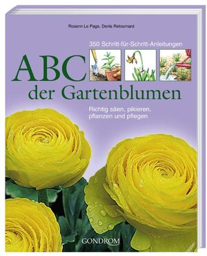 ABC der Gartenblumen: 350 Schritt-für-Schritt-Anleitungen. Richtig säen, pikieren, pflanzen und pflegen