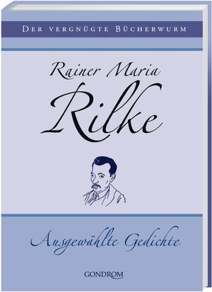 Rainer Maria Rilke. Ausgewählte Gedichte