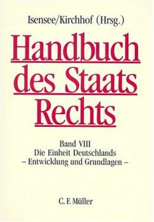 Handbuch des Staatsrechts der Bundesrepublik Deutschland: Handbuch des Staatsrechts: Band VIII: Die Einheit Deutschlands - Entwicklung und Grundlagen: BD VIII