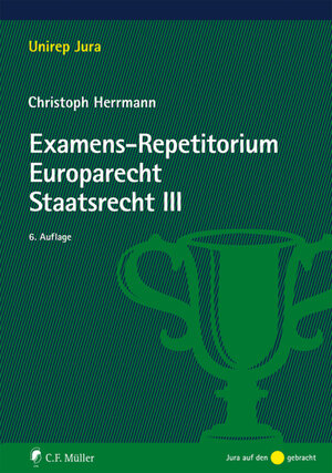 Buchcover Examens-Repetitorium Europarecht. Staatsrecht III | Christoph Herrmann | EAN 9783811445475 | ISBN 3-8114-4547-2 | ISBN 978-3-8114-4547-5