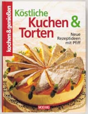 Koestliche Kuchen & Torten - Neue Rezeptideen mit Pfiff (Reihe 