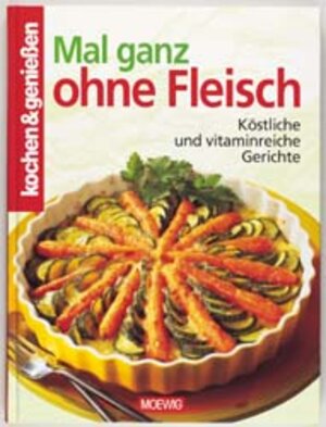 Kochen und genießen. Mal ganz ohne Fleisch. Köstliche und vitaminreiche Gerichte