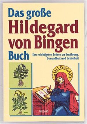 Das große Hildegard von Bingen Buch: Ihre wichtigsten Lehren zu Ernährung, Gesundheit und Schönheit