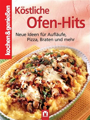 Kochen und genießen. Ofen-Hits: Neue Ideen für Aufläufe, Pizza, Braten und mehr (Kochen & Genießen)