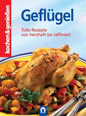 Kochen und genießen. Geflügel: Tolle Rezepte von herzhaft bis raffiniert (Kochen & Genießen)