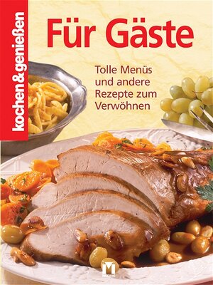 Kochen und genießen. Für Gäste: Tolle Menüs und andere Rezepte zum Verwöhnen (Kochen & Genießen)