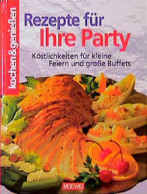 Kochen und genießen. Rezepte für Ihre Party: Köstlichkeiten für kleine Feiern und große Buffets