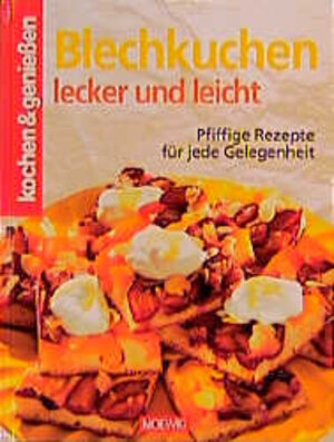 Kochen und genießen. Blechkuchen lecker und leicht. Pfiffige Rezepte für jede Gelegenheit