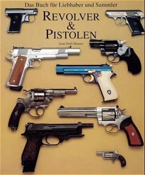 Revolver &, Pistolen : das Buch für Liebhaber und Sammler.