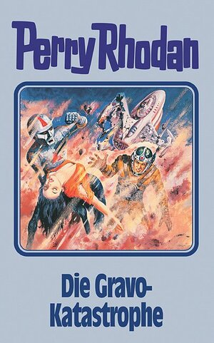 Perry Rhodan, 96: Die Gravo-Katastrophe (Perry Rhodan Silberband)