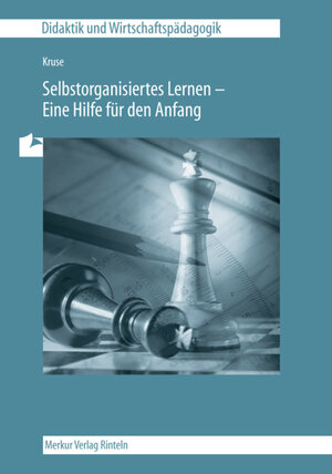 Unterrichtsmodelle für eine entscheidungs- und praxisorientierte Wirtschaftslehre: Selbstorganisiertes Lernen - Eine Hilfe für den Anfang: TEIL 3