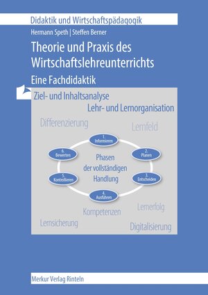 Theorie und Praxis des Wirtschaftslehreunterrichts: Eine Fachdidaktik. Ziel- und Inhaltsanalyse. Lehr- und Lernorganisation. Lernsicherung. Unterrichtskonzeptionen