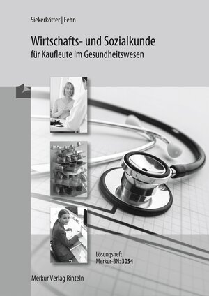 Buchcover Wirtschafts- und Sozialkunde für Kaufleute im Gesundheitswesen  | EAN 9783812030540 | ISBN 3-8120-3054-3 | ISBN 978-3-8120-3054-0