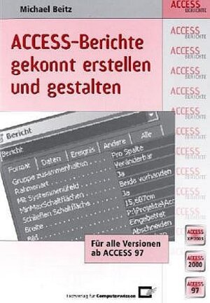 Access-Berichte gekonnt erstellen und gestalten. Für alle Versionen ab ACCESS 97