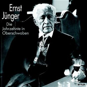 Ernst Jünger. Die Jahrzehnte in Oberschwaben