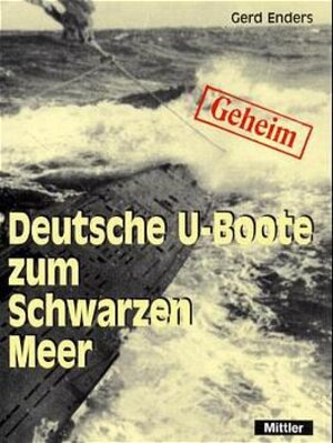 Deutsche U-Boote zum Schwarzen Meer. 1942 - 1944. Eine Reise ohne Wiederkehr