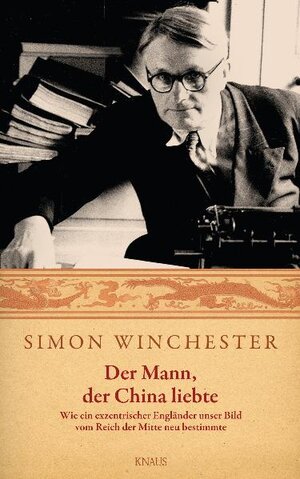 Buchcover Der Mann, der China liebte - | Simon Winchester | EAN 9783813502879 | ISBN 3-8135-0287-2 | ISBN 978-3-8135-0287-9