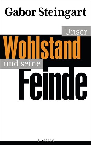 Buchcover Unser Wohlstand und seine Feinde | Gabor Steingart | EAN 9783813505184 | ISBN 3-8135-0518-9 | ISBN 978-3-8135-0518-4