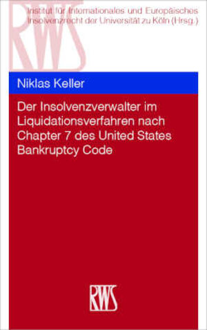 Buchcover Der Insolvenzverwalter im Liquidationsverfahren nach Chapter 7 des United States Bankruptcy Code | Niklas Keller | EAN 9783814555966 | ISBN 3-8145-5596-1 | ISBN 978-3-8145-5596-6