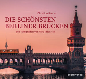 Buchcover Die schönsten Berliner Brücken | Christian Simon | EAN 9783814802961 | ISBN 3-8148-0296-9 | ISBN 978-3-8148-0296-1