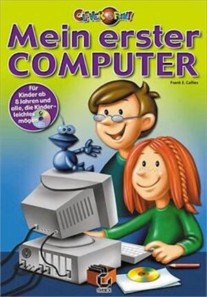 Mein erster Computer : [für Kinder ab 8 Jahren und alle, die Kinderleichtes mögen]. 3815540259